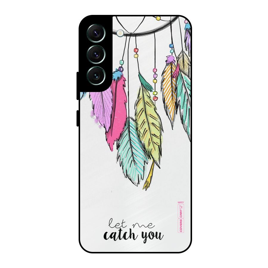 Let Me Catch You Metal Back Case for Galaxy S22 Plus 5G