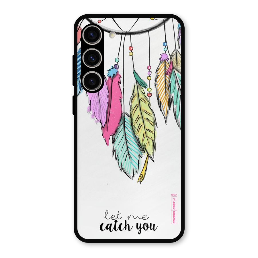 Let Me Catch You Metal Back Case for Galaxy S23 Plus