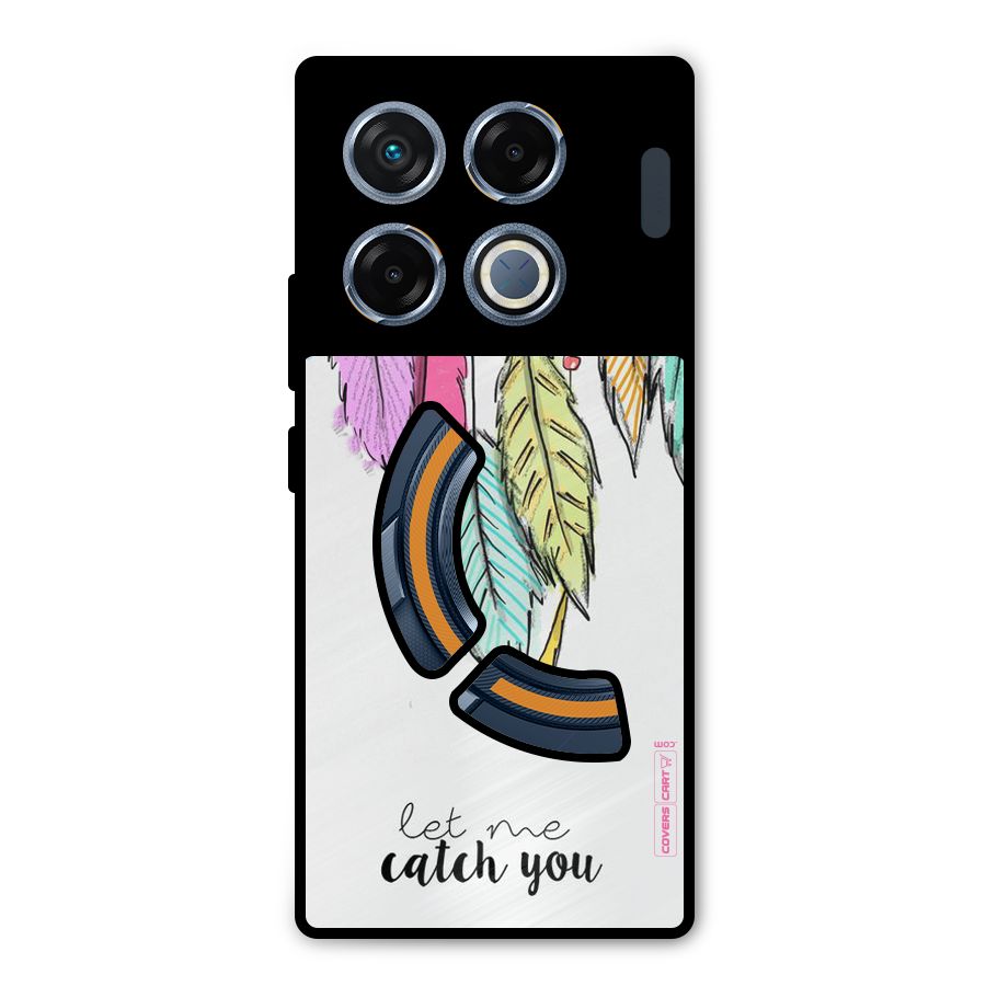 Let Me Catch You Metal Back Case for Infinix GT 20 Pro