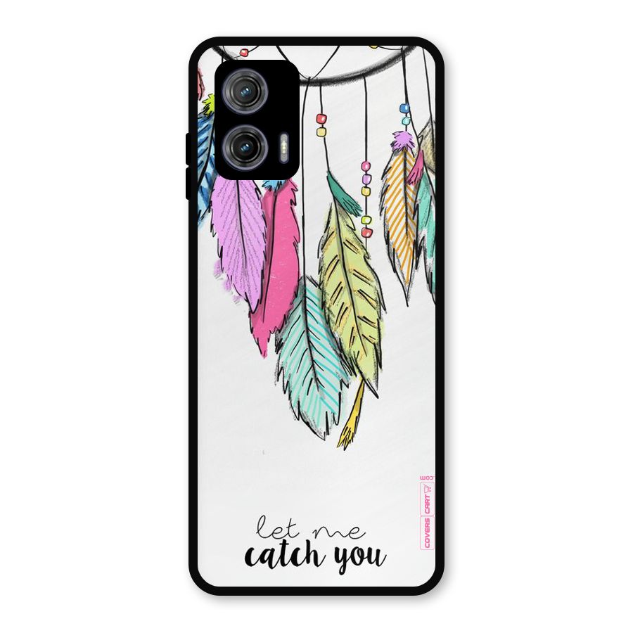 Let Me Catch You Metal Back Case for Moto G73