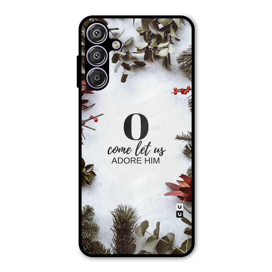 Lets Adore Him Metal Back Case for Galaxy F15