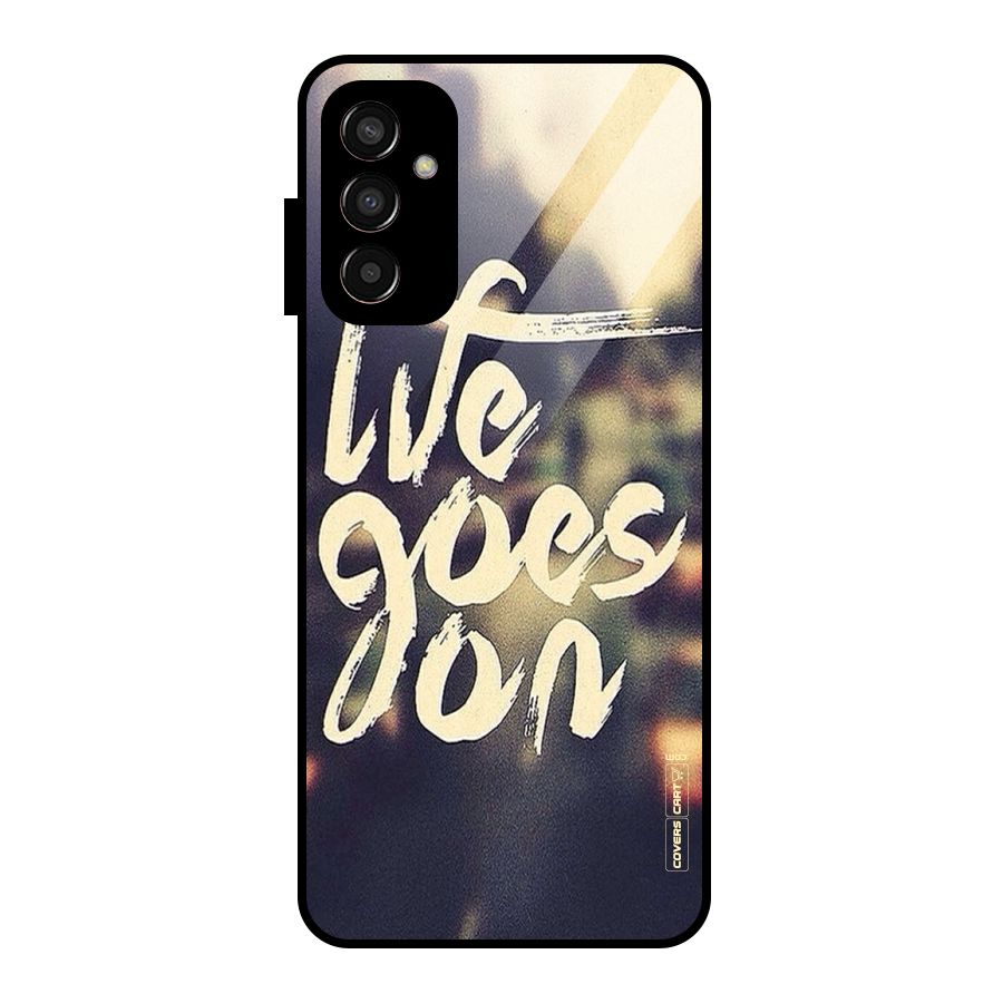 Life Goes On Glass Back Case for Galaxy F13
