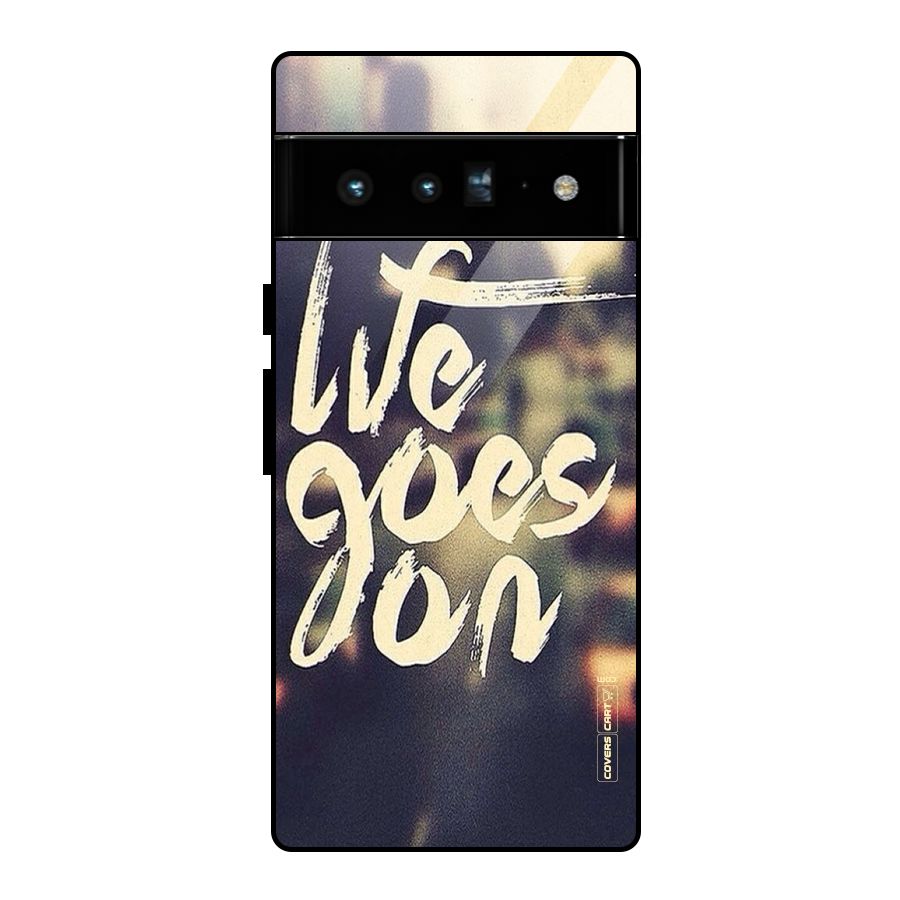 Life Goes On Glass Back Case for Google Pixel 6 Pro
