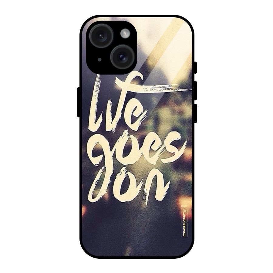 Life Goes On Glass Back Case for iPhone 15