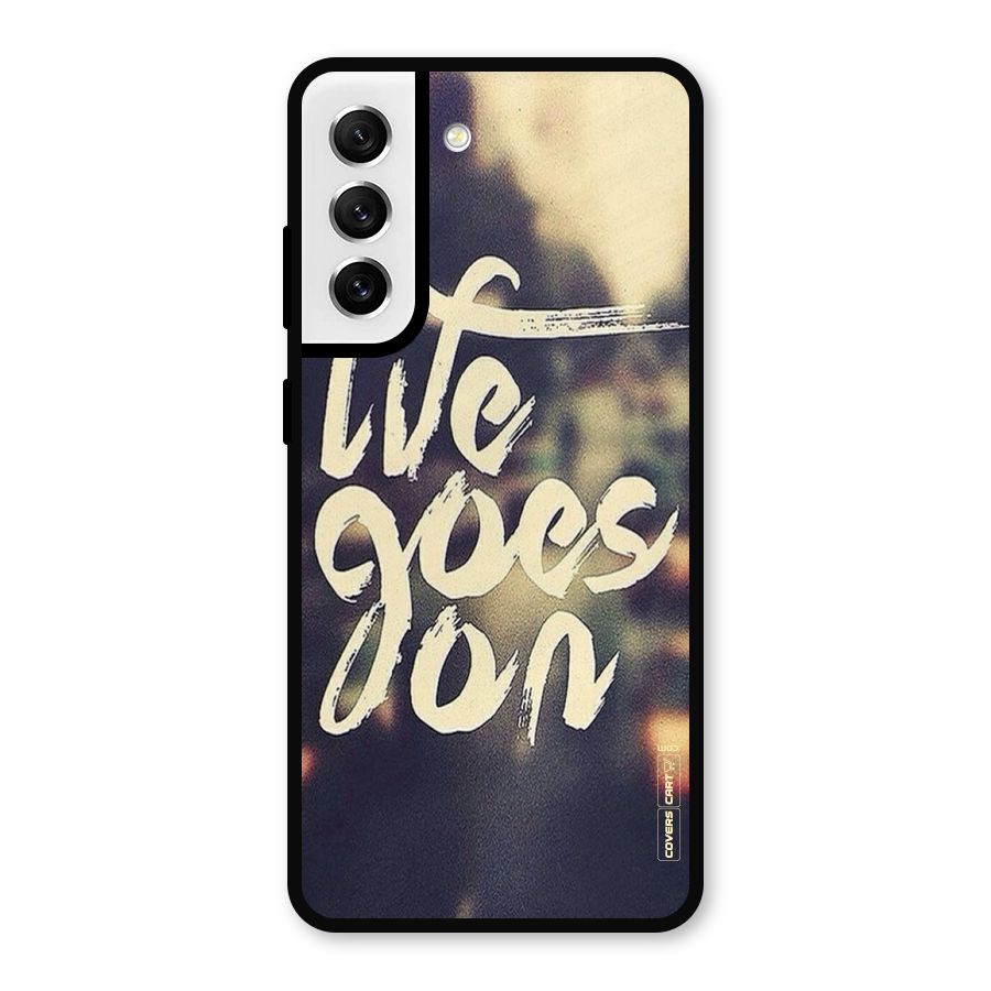 Life Goes On Metal Back Case for Galaxy S21 FE 5G
