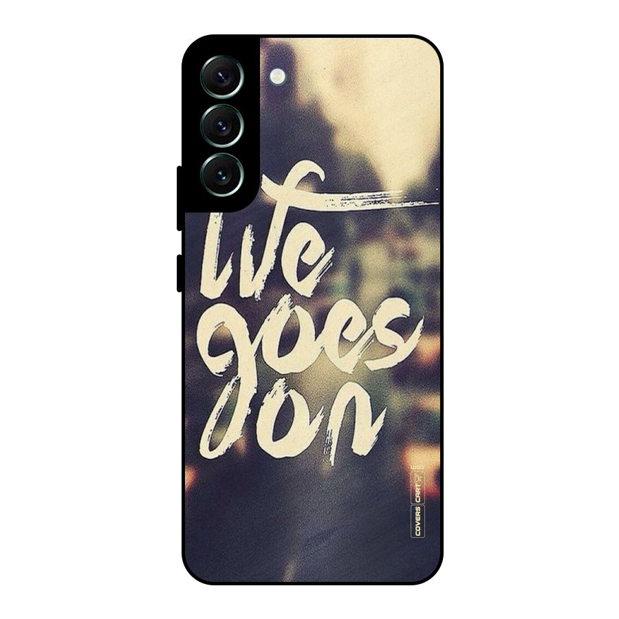 Life Goes On Metal Back Case for Galaxy S22 Plus 5G