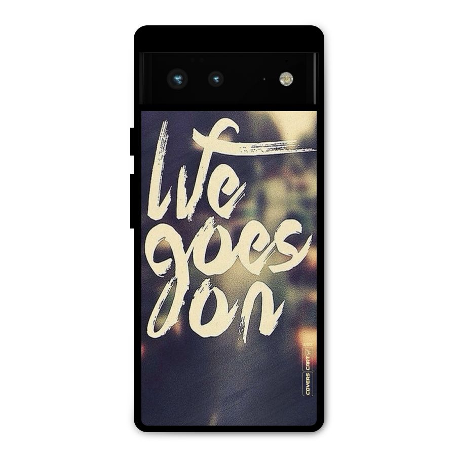 Life Goes On Metal Back Case for Google Pixel 6