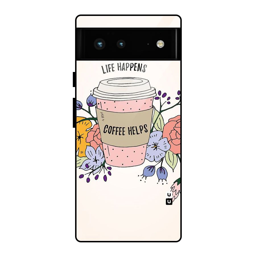 Life Happens Glass Back Case for Google Pixel 6