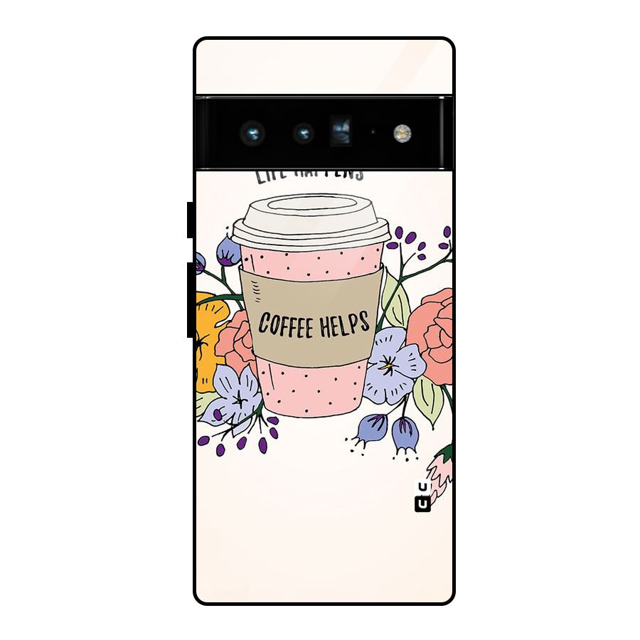 Life Happens Glass Back Case for Google Pixel 6 Pro