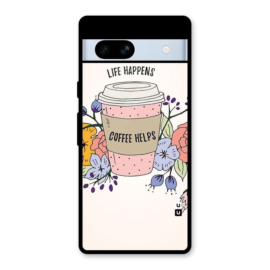 Life Happens Glass Back Case for Google Pixel 7a