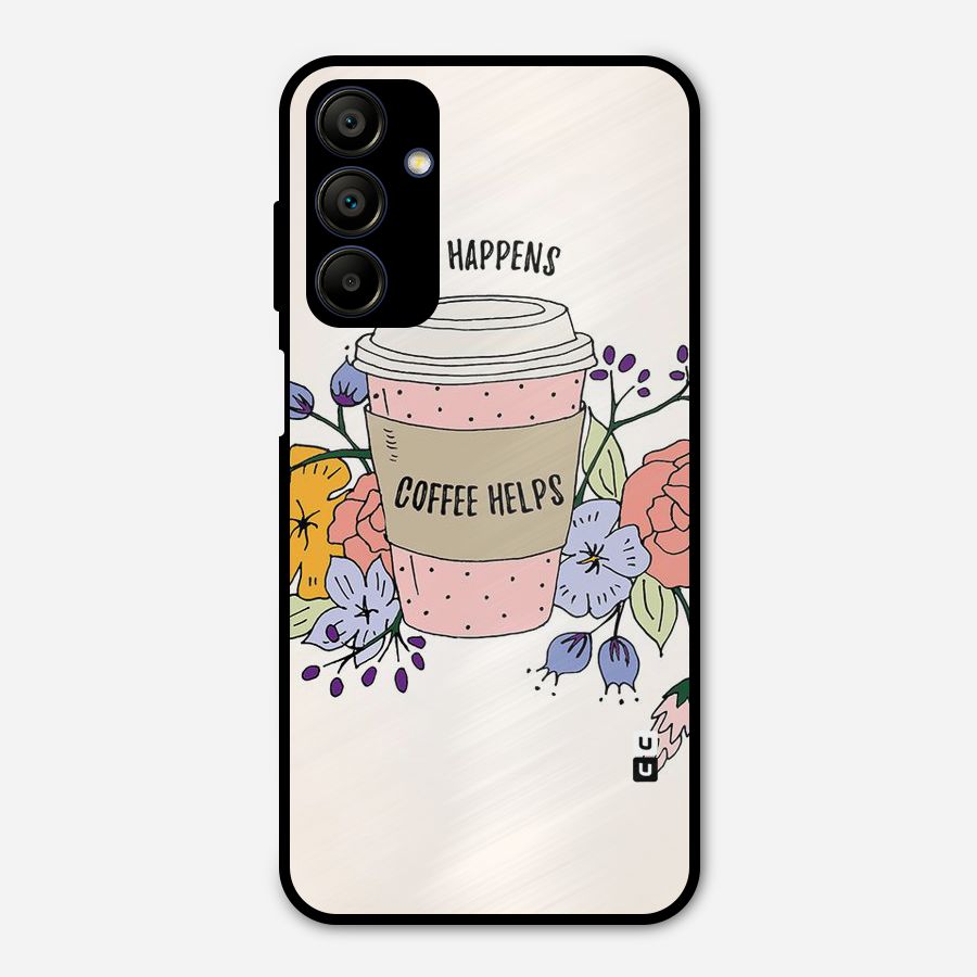 Life Happens Metal Back Case for Galaxy A15 5G