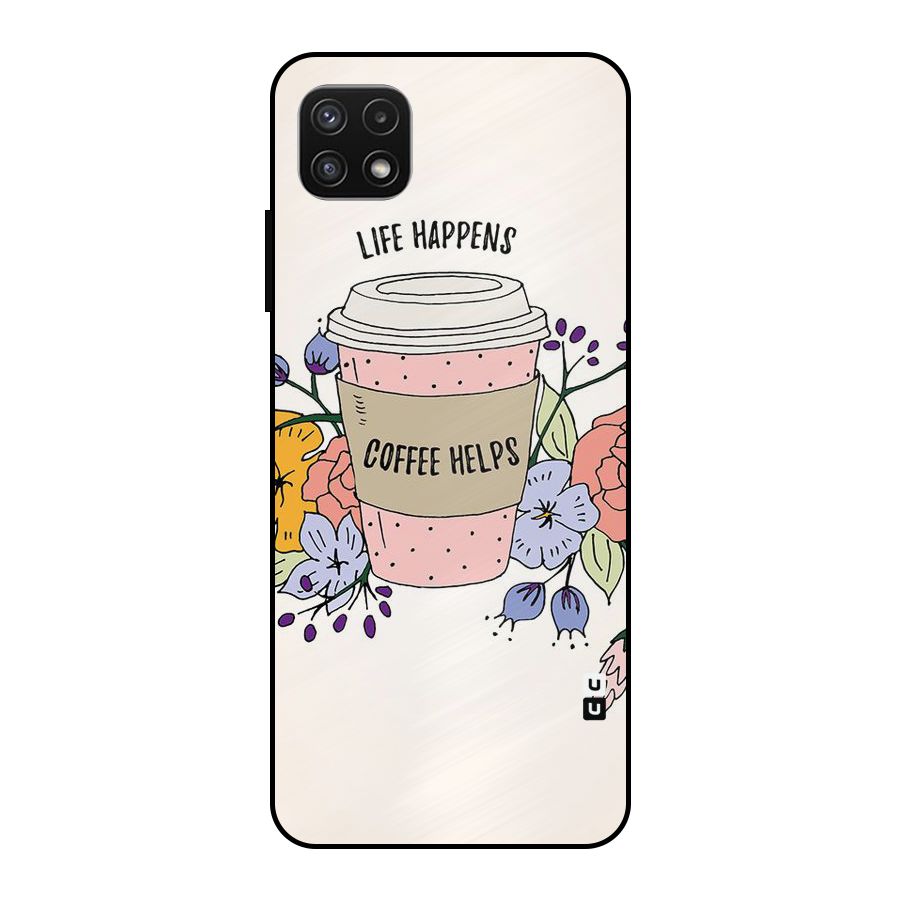 Life Happens Metal Back Case for Galaxy A22 5G