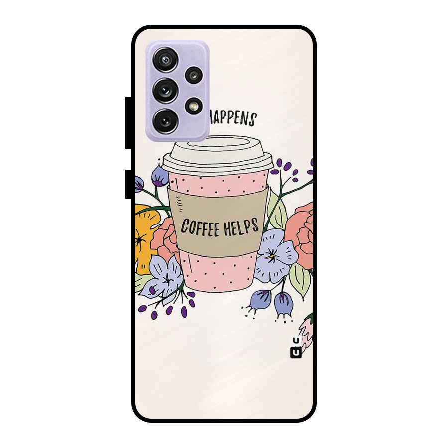 Life Happens Metal Back Case for Galaxy A72