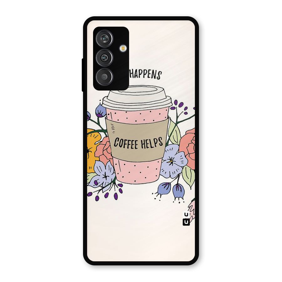 Life Happens Metal Back Case for Galaxy F13