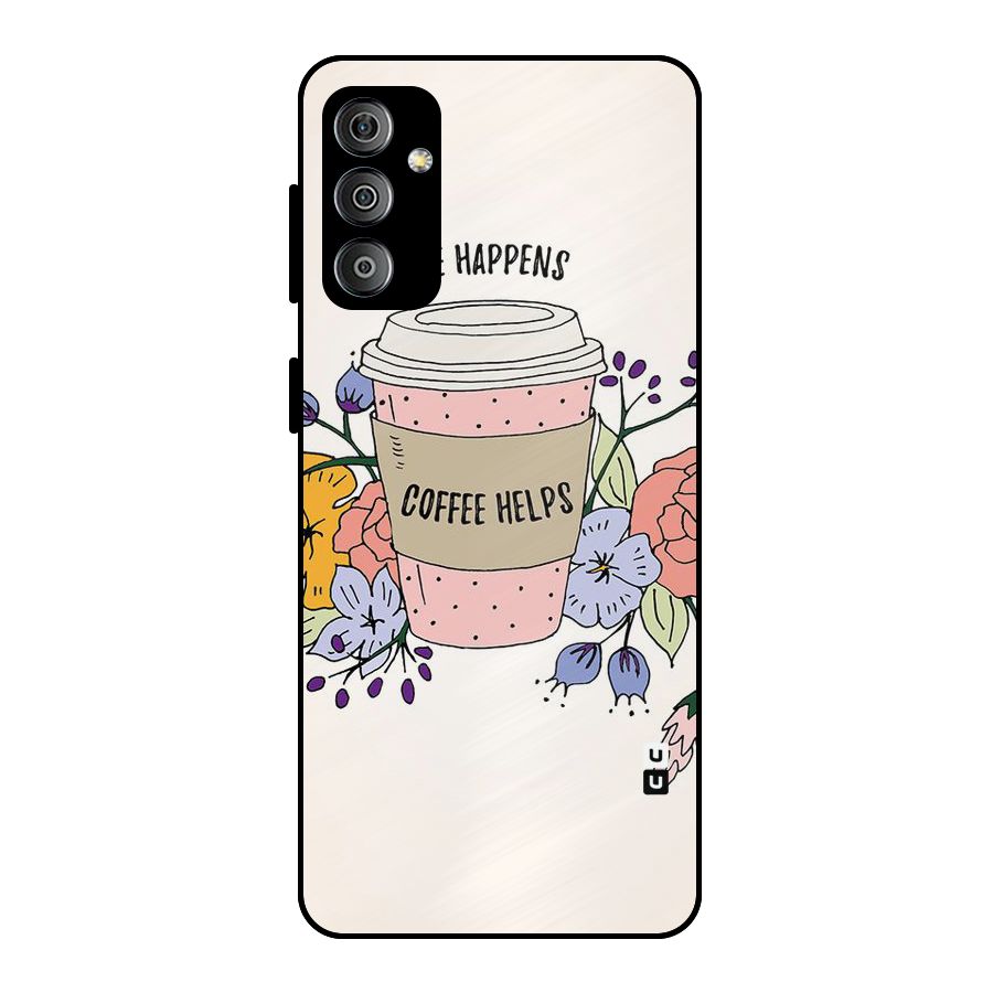 Life Happens Metal Back Case for Galaxy F23