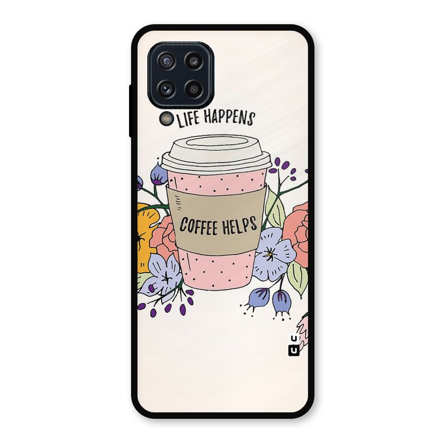 Life Happens Metal Back Case for Galaxy M32