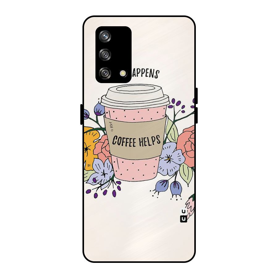 Life Happens Metal Back Case for Oppo F19
