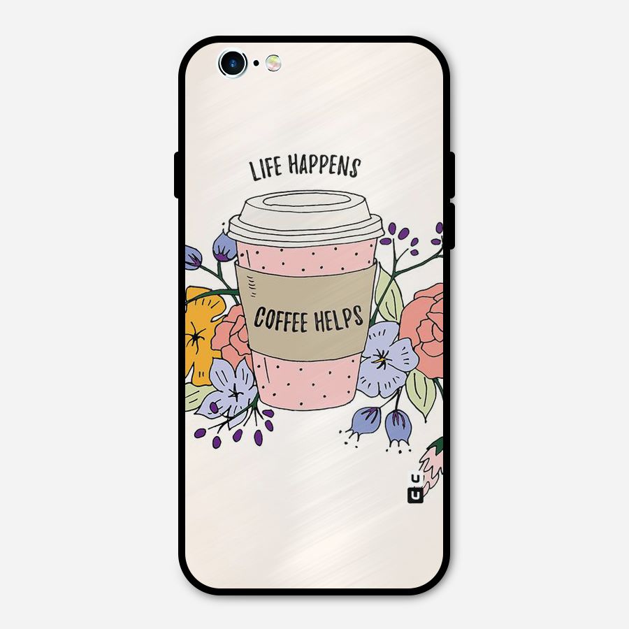 Life Happens Metal Back Case for iPhone 6 6s