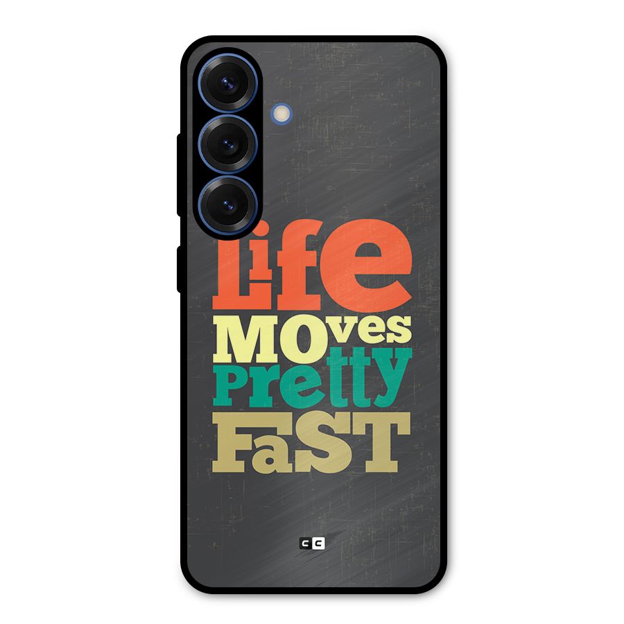 Life Moves Fast Metal Back Case for Galaxy S25