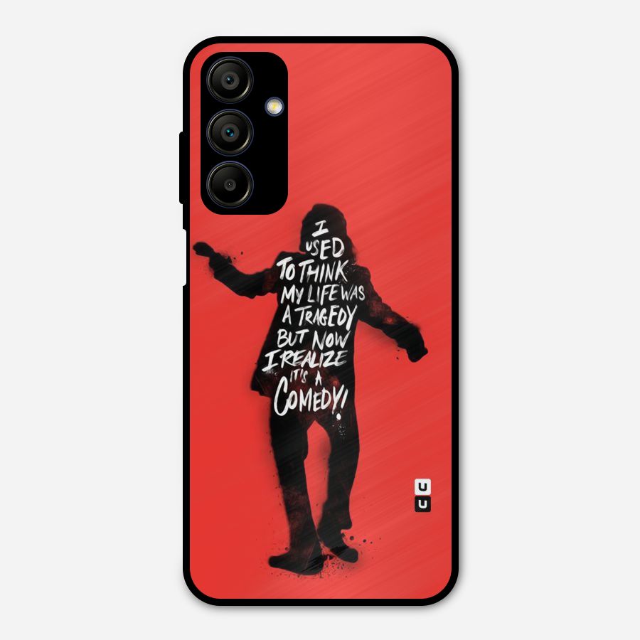 Life Tragedy Comedy Metal Back Case for Galaxy A15 5G