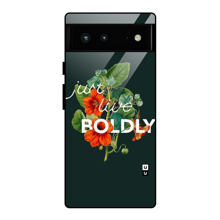 Live Boldly Glass Back Case for Google Pixel 6
