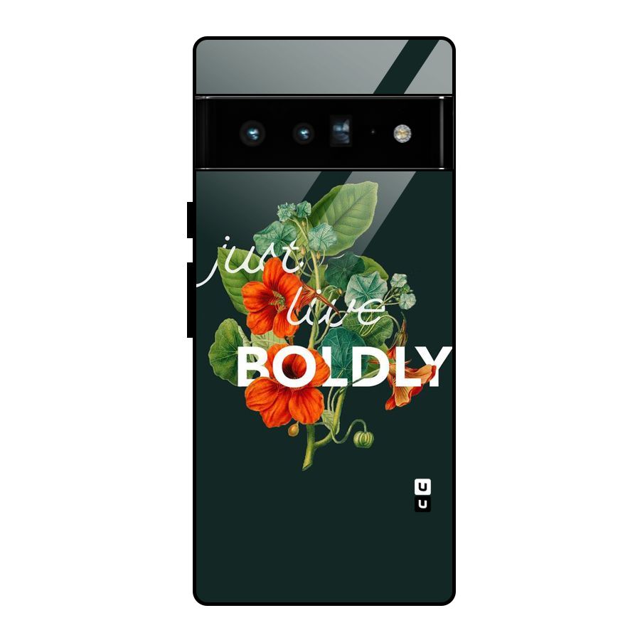 Live Boldly Glass Back Case for Google Pixel 6 Pro