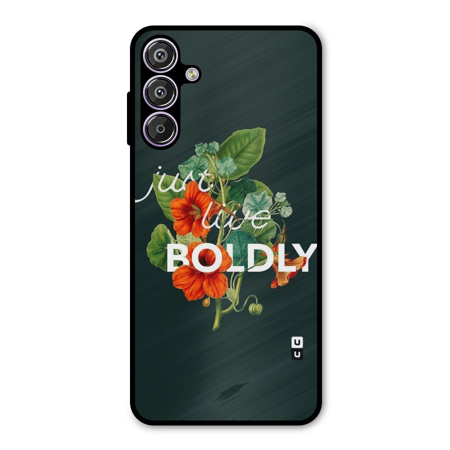 Live Boldly Metal Back Case for Galaxy F15