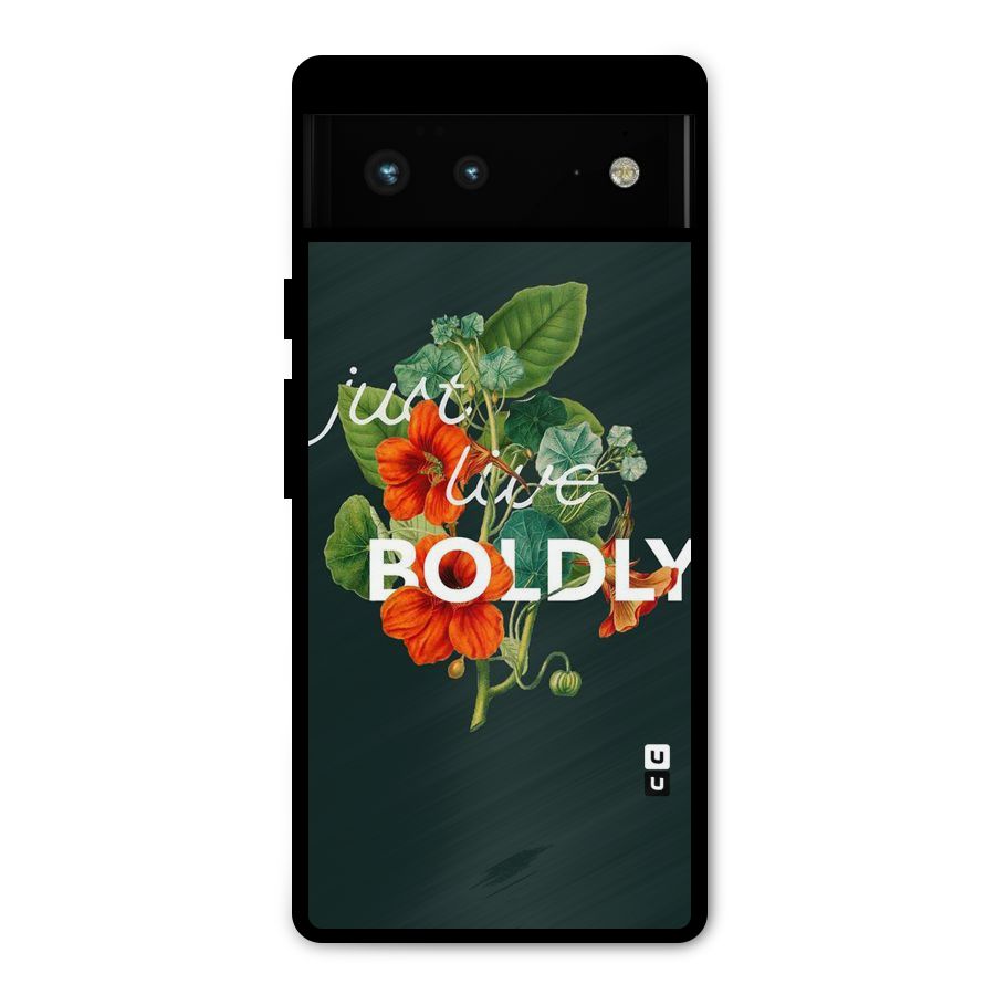 Live Boldly Metal Back Case for Google Pixel 6