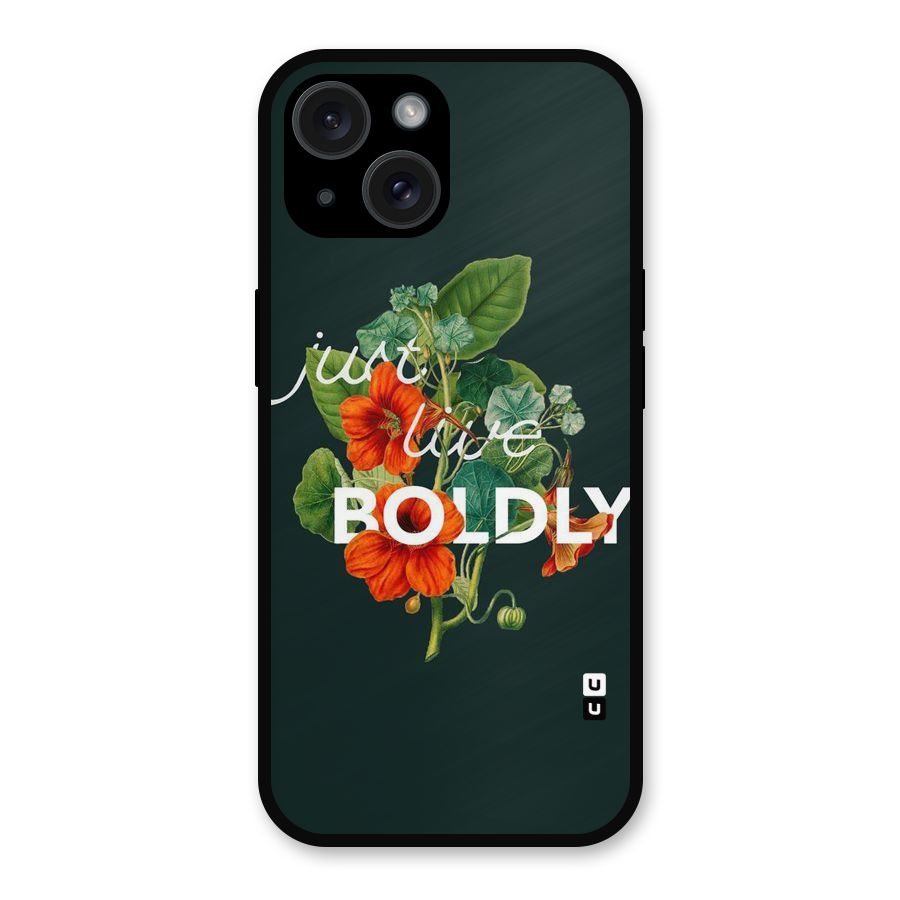 Live Boldly Metal Back Case for iPhone 15