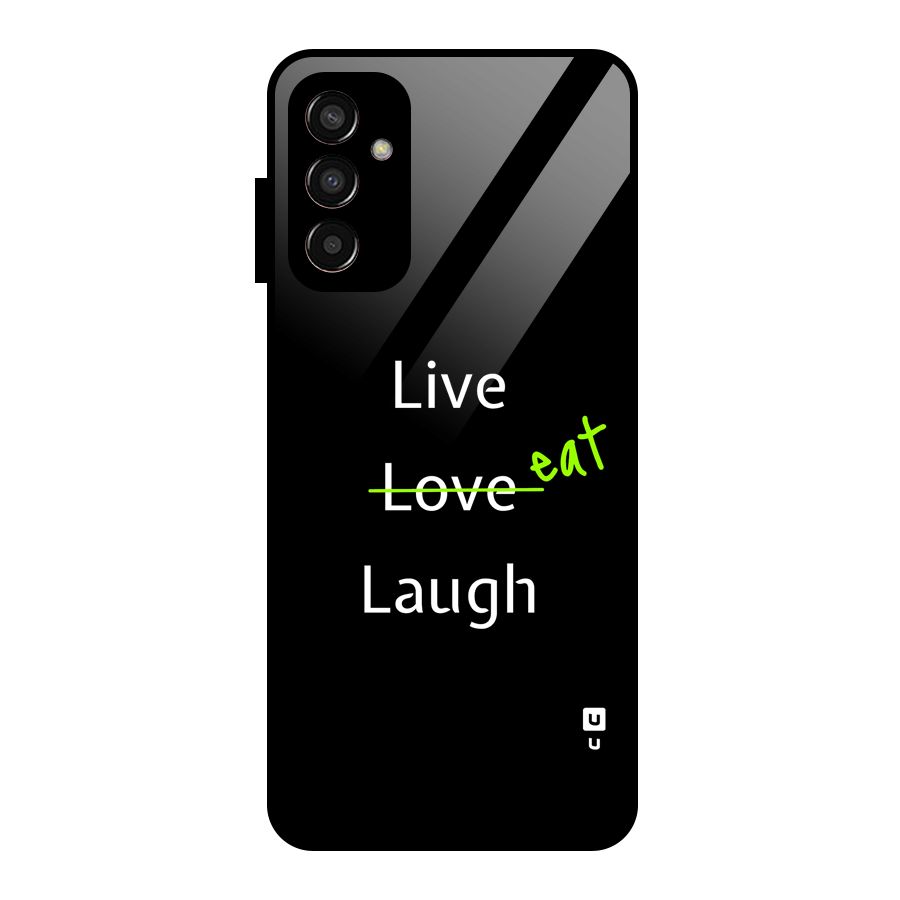 Live Eat Laugh Glass Back Case for Galaxy F13