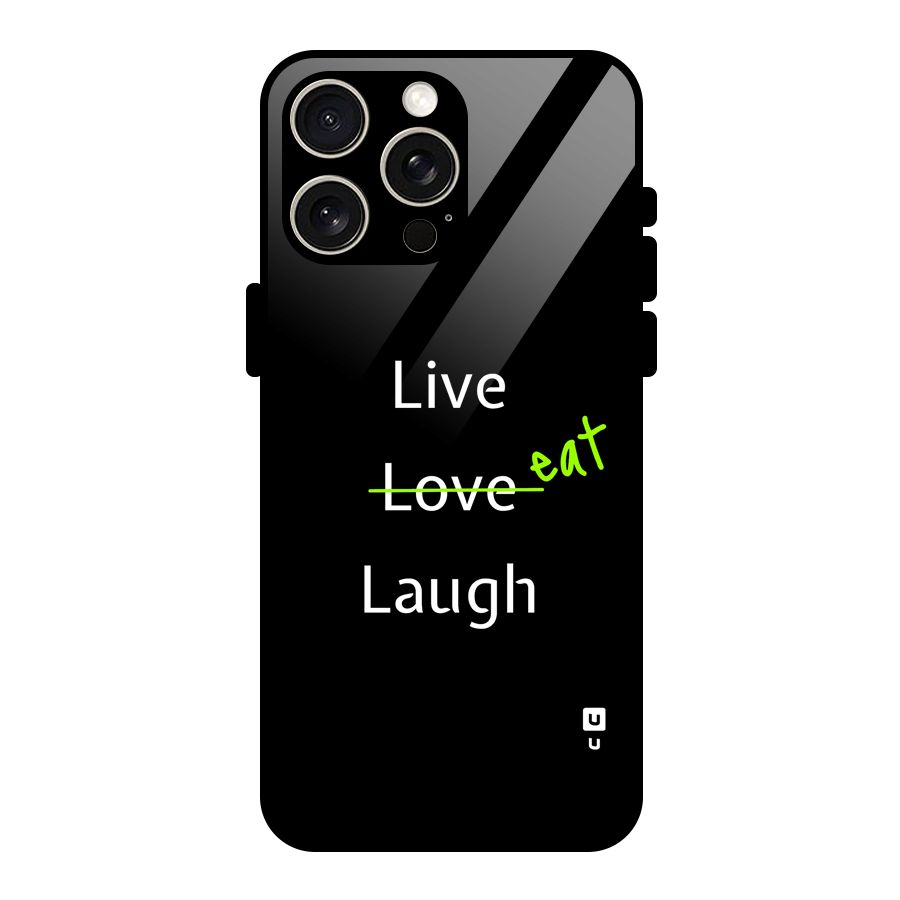 Live Eat Laugh Glass Back Case for iPhone 15 Pro Max