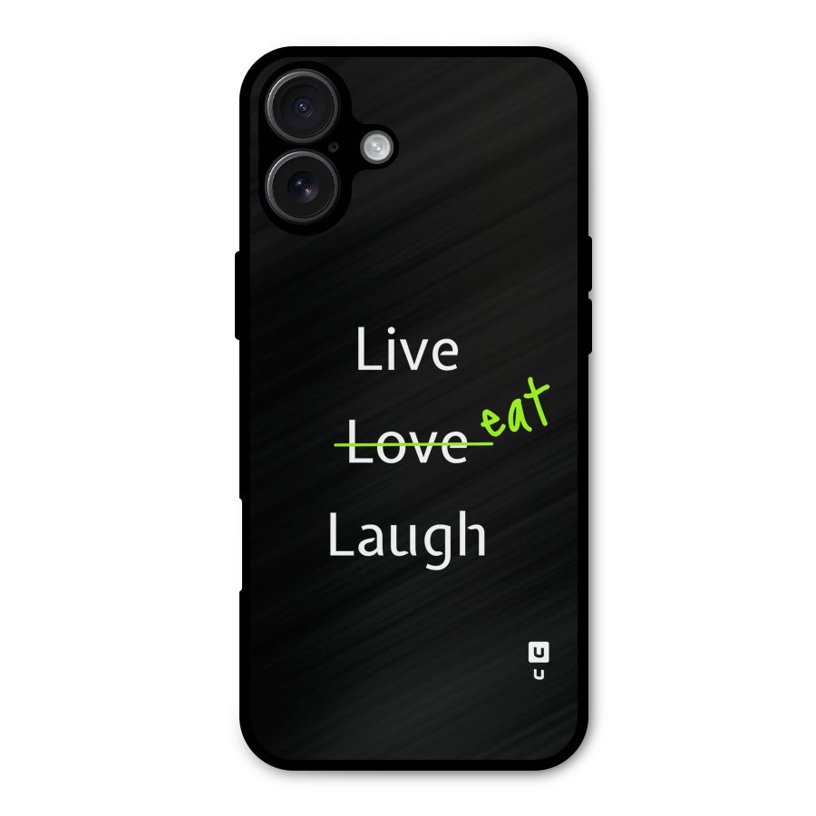 Live Eat Laugh Metal Back Case for iPhone 16 Plus