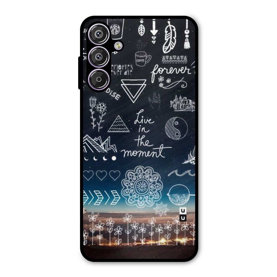 Live In The Moment Metal Back Case for Galaxy F15