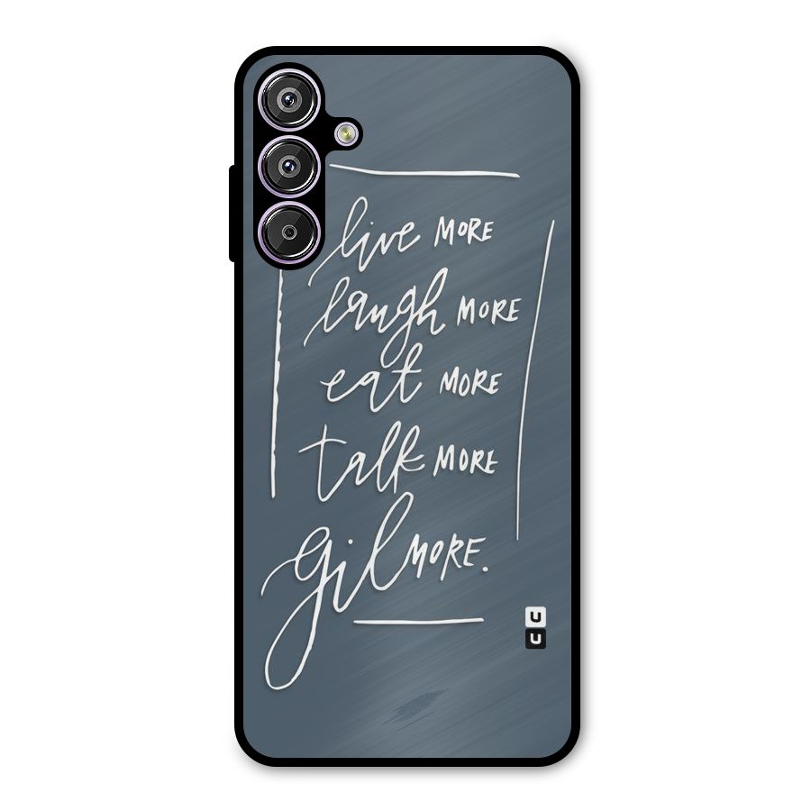 Live Laugh More Metal Back Case for Galaxy F15
