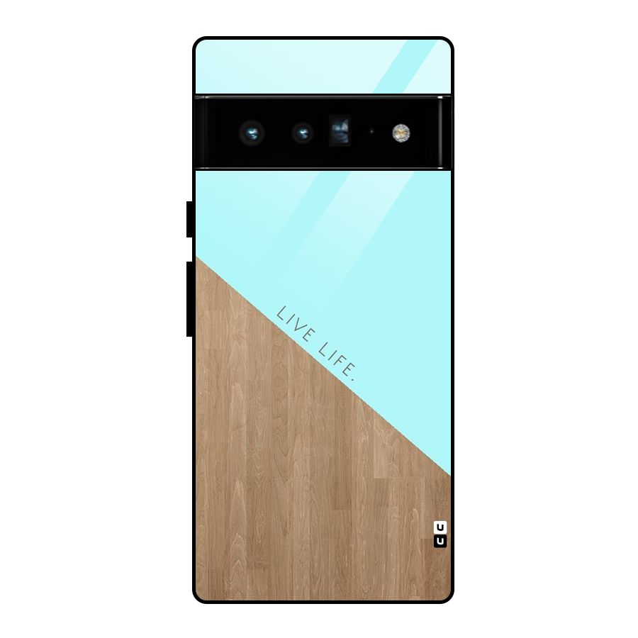 Live Life Glass Back Case for Google Pixel 6 Pro