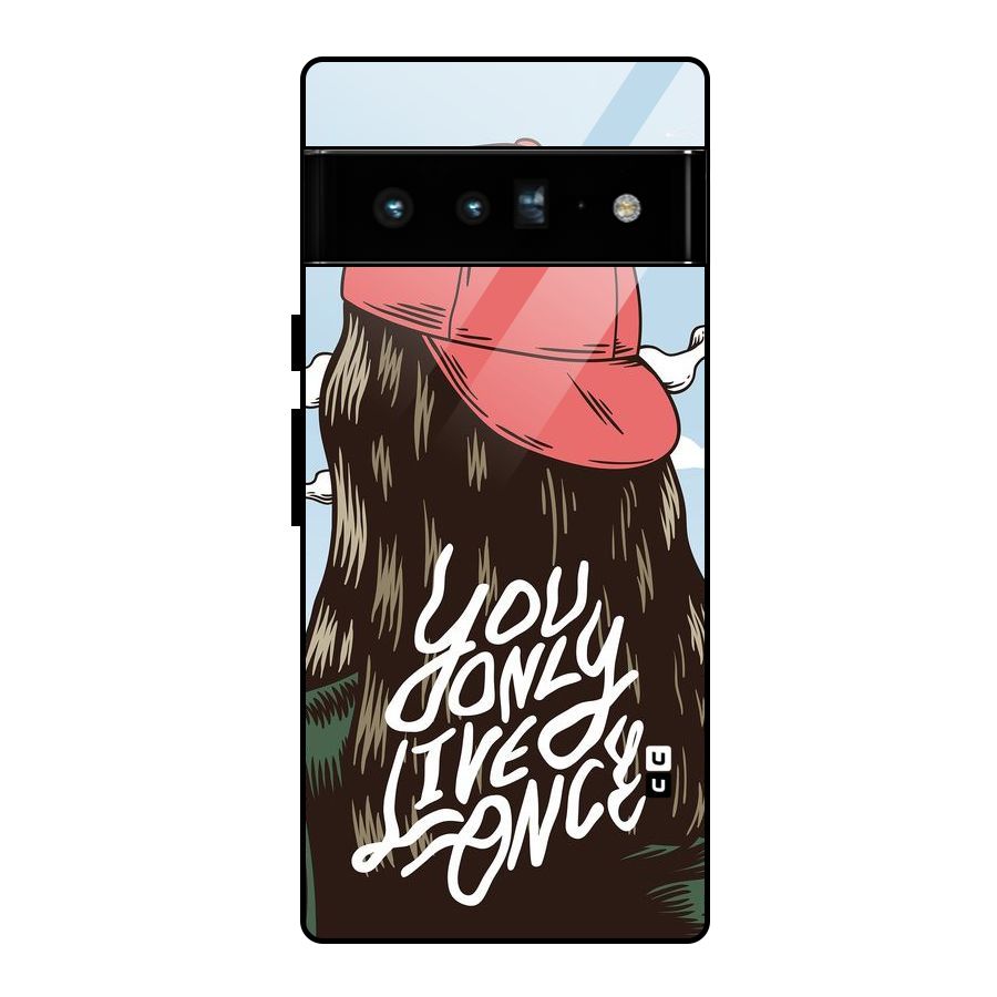 Live Once Glass Back Case for Google Pixel 6 Pro