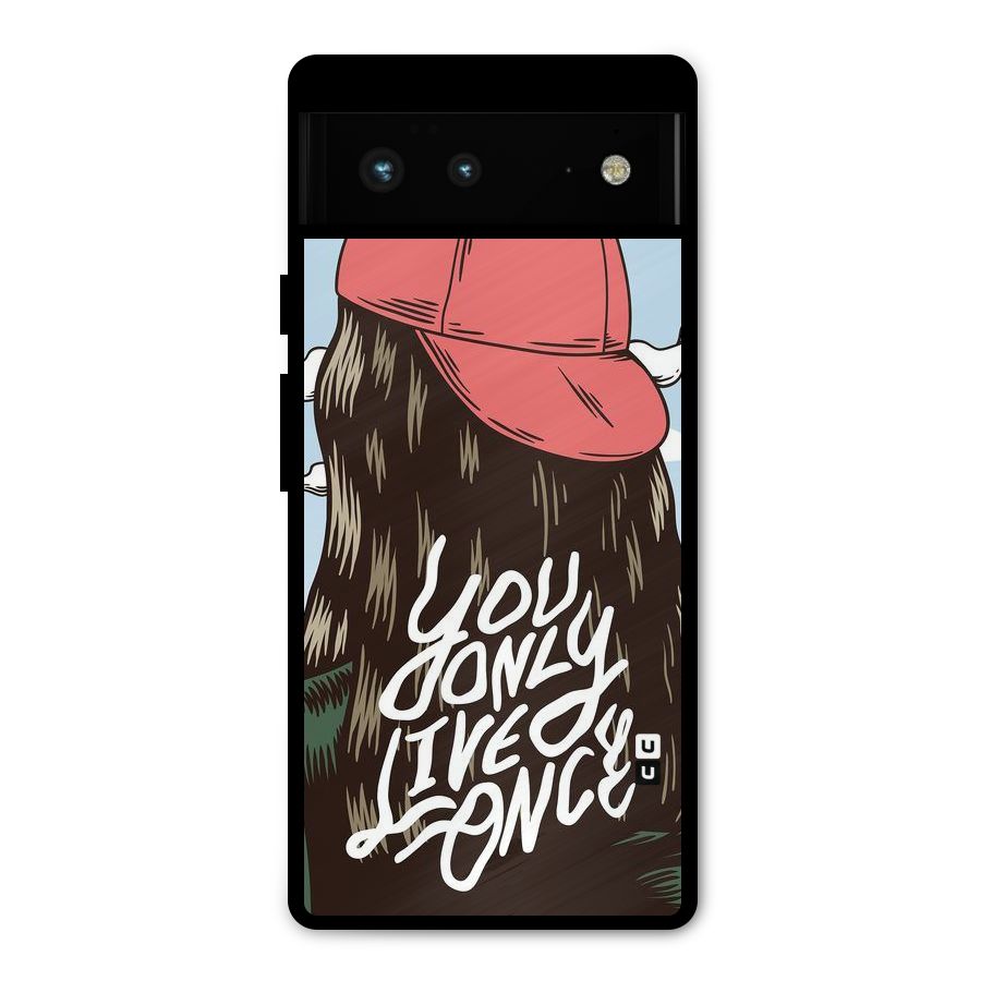 Live Once Metal Back Case for Google Pixel 6