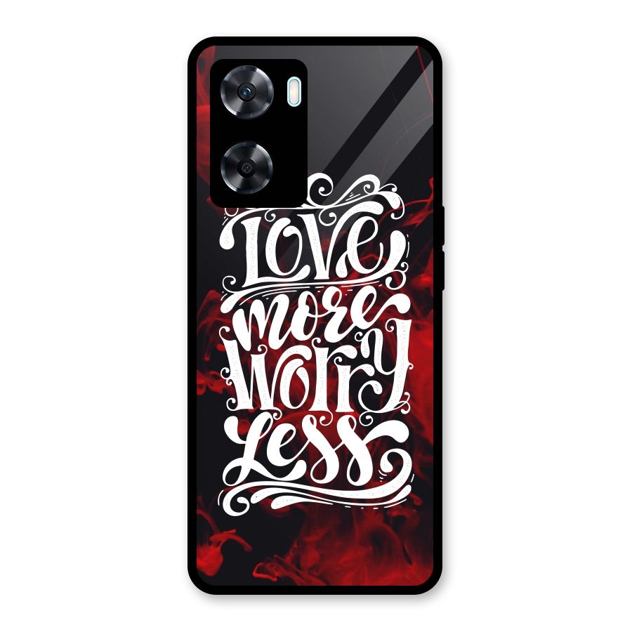 Love More Worry Less Glass Back Case for Oppo A77s