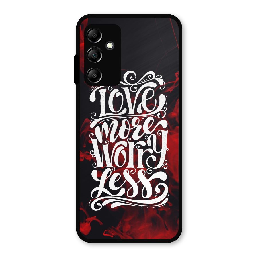 Love More Worry Less Metal Back Case for Galaxy A14 5G