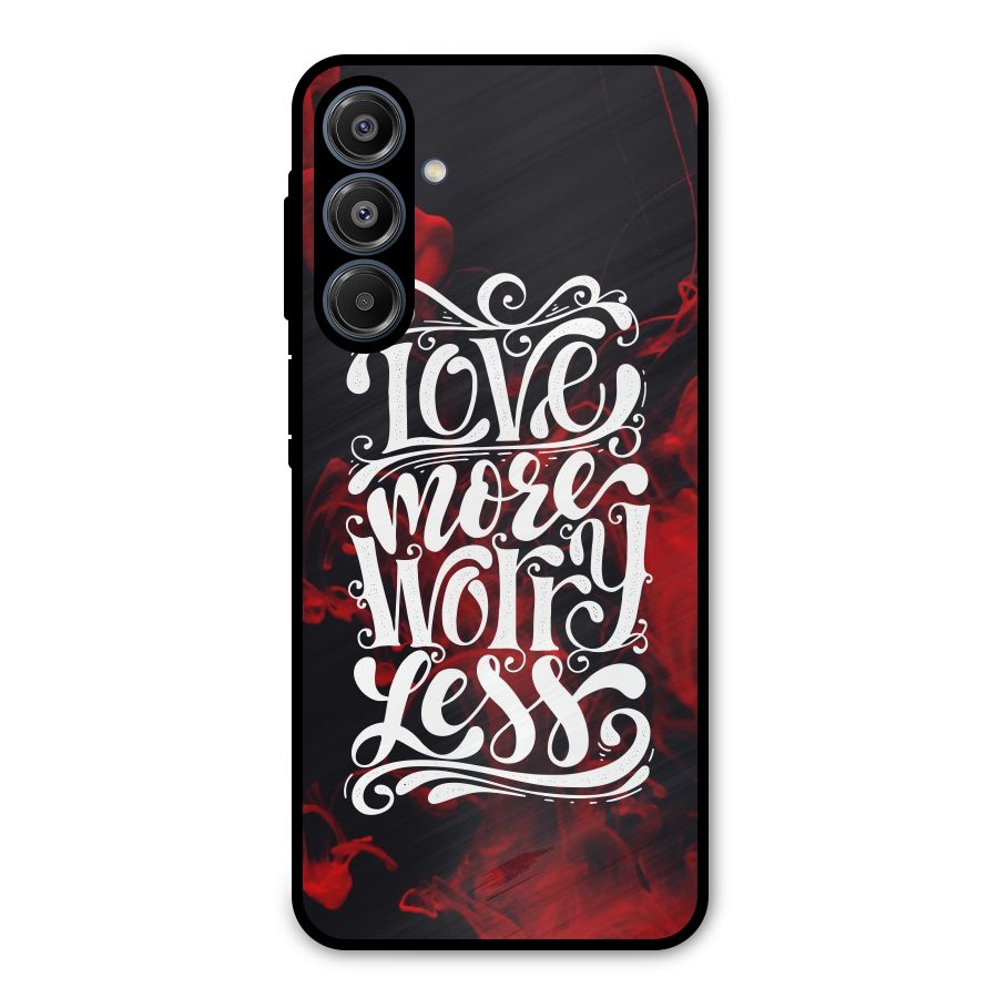 Love More Worry Less Metal Back Case for Galaxy A16 5G