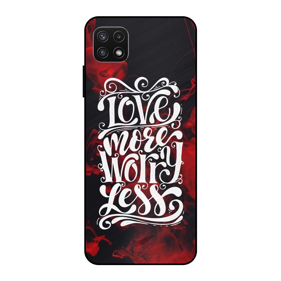 Love More Worry Less Metal Back Case for Galaxy A22 5G