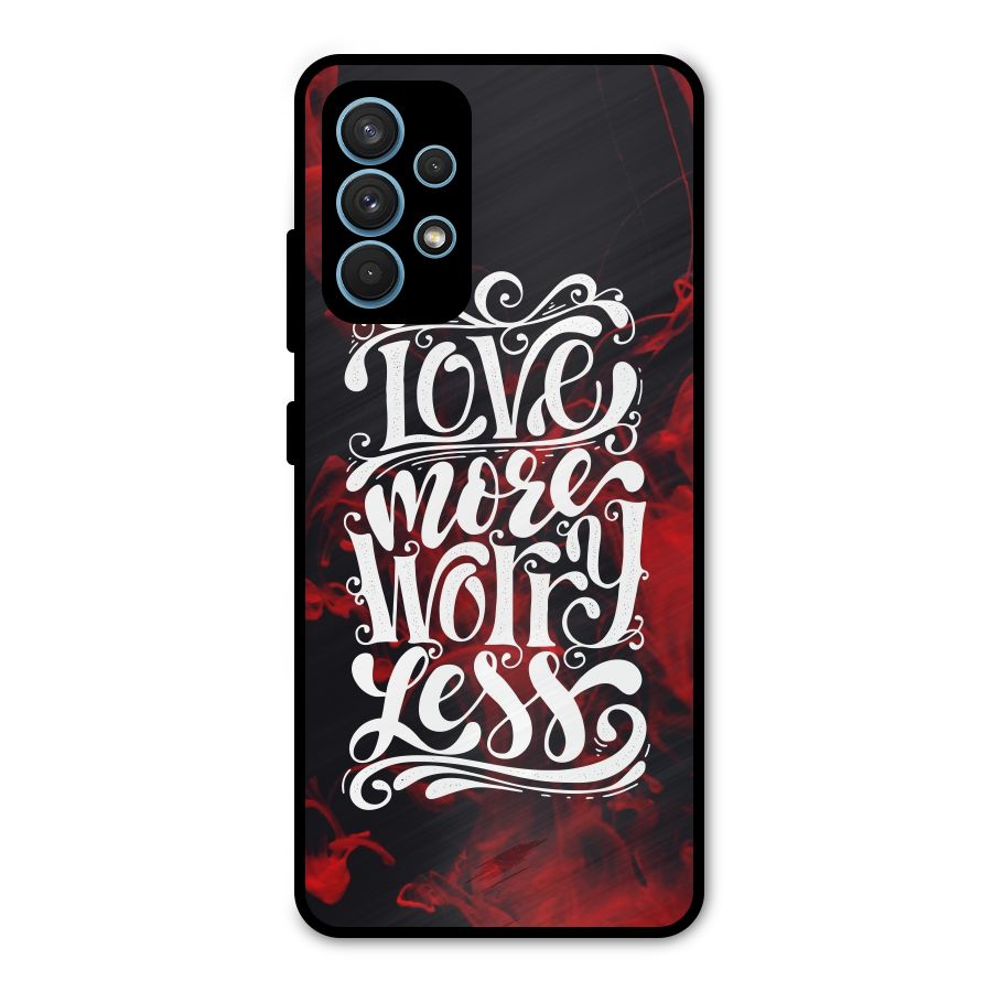 Love More Worry Less Metal Back Case for Galaxy A32
