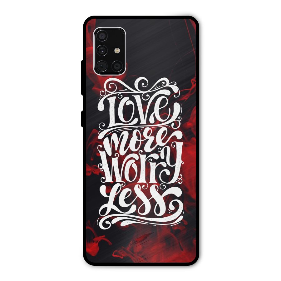 Love More Worry Less Metal Back Case for Galaxy A51