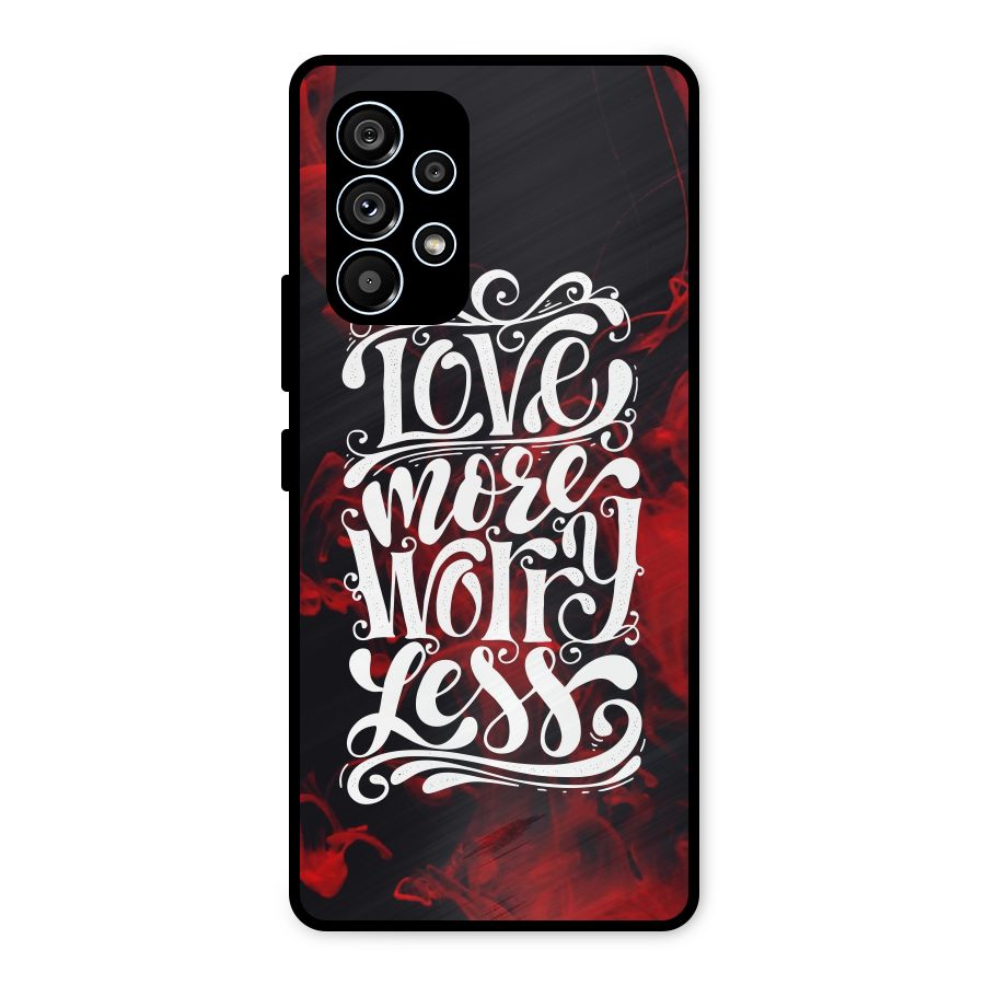Love More Worry Less Metal Back Case for Galaxy A53 5G