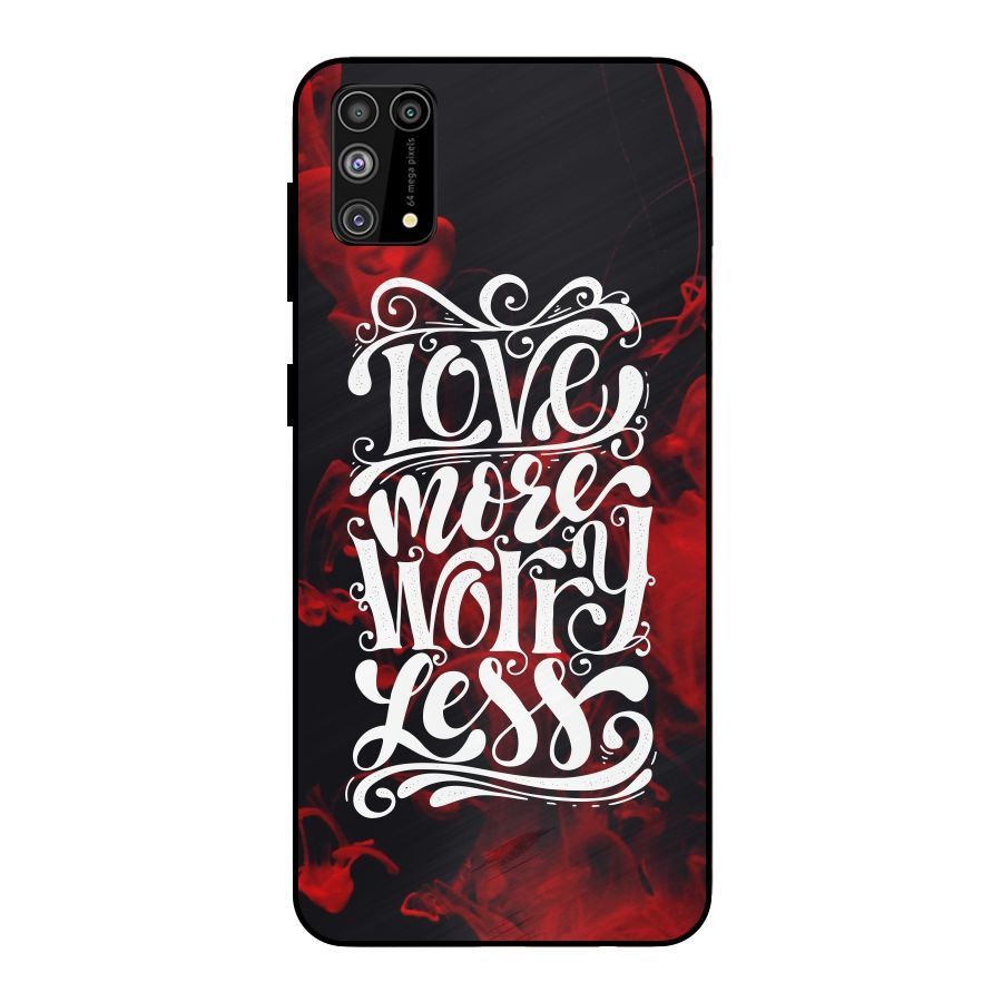 Love More Worry Less Metal Back Case for Galaxy M31