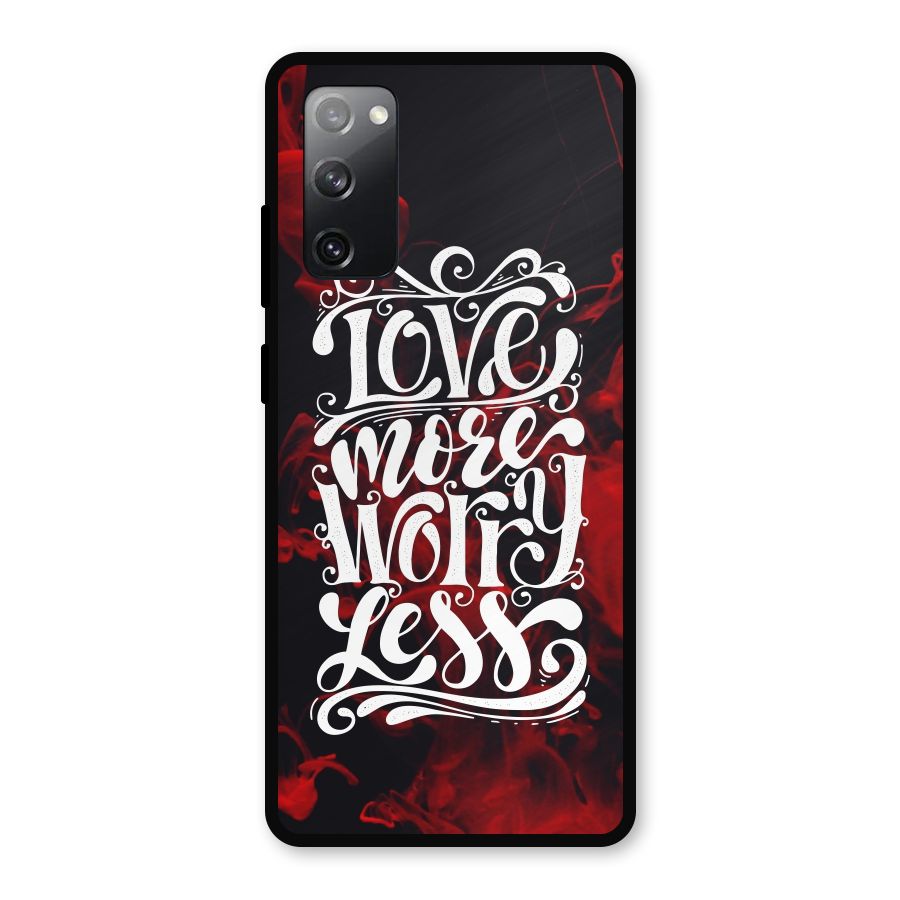 Love More Worry Less Metal Back Case for Galaxy S20 FE 5G