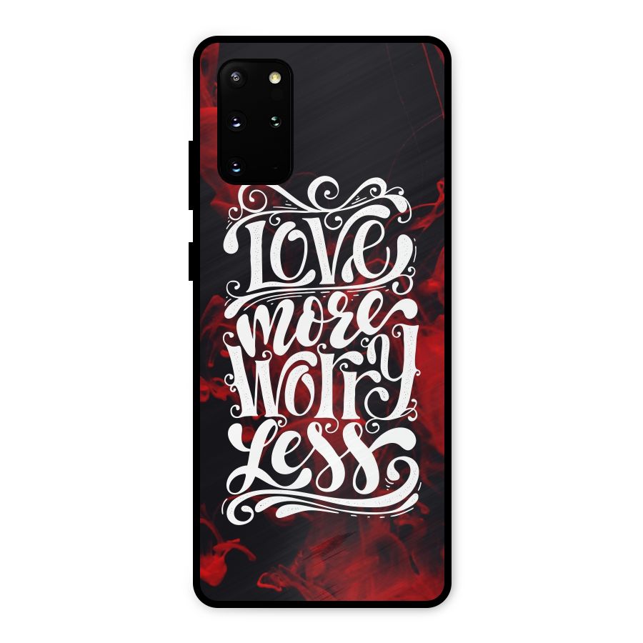 Love More Worry Less Metal Back Case for Galaxy S20 Plus