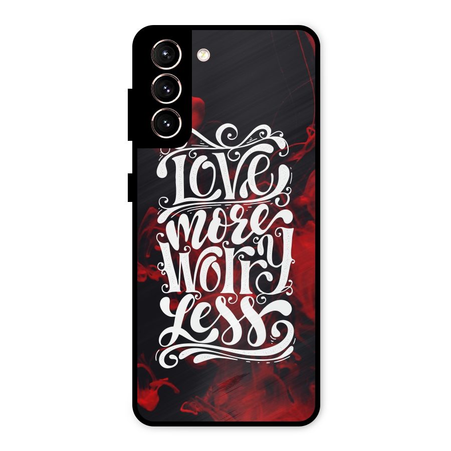 Love More Worry Less Metal Back Case for Galaxy S21 5G