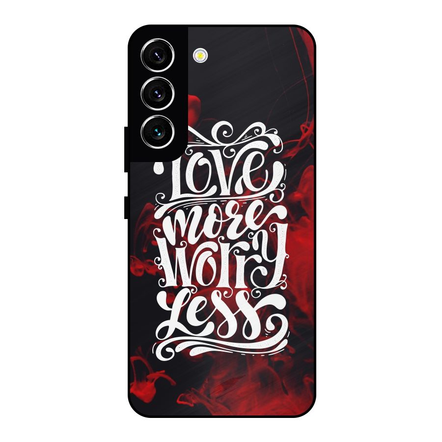 Love More Worry Less Metal Back Case for Galaxy S22 5G