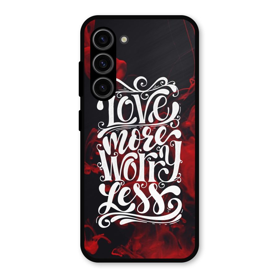 Love More Worry Less Metal Back Case for Galaxy S23